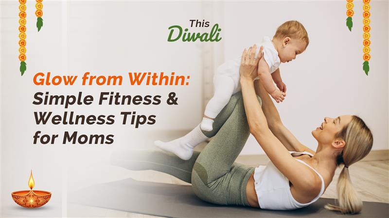 This Diwali, Glow from Within: Simple Fitness & Wellness Tips for Moms